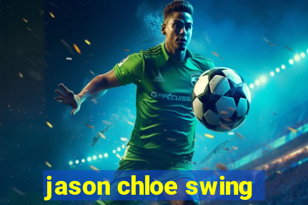 jason chloe swing